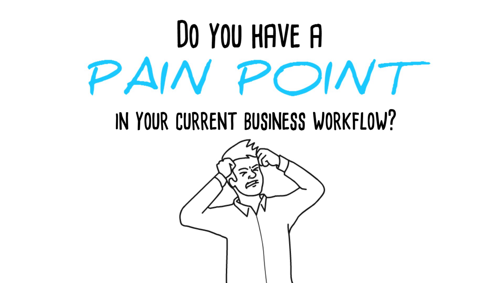Do you have a pain point in your current business workflow?